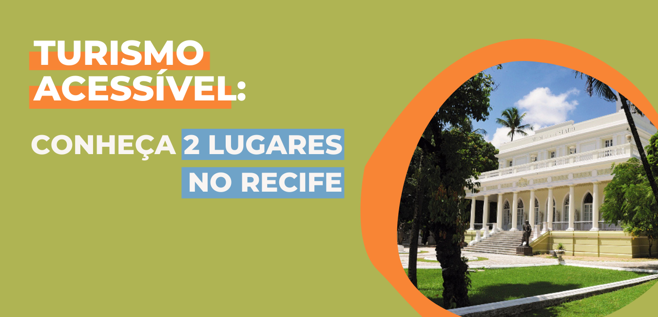 Turismo Acessível: Conheça 2 lugares no Recife